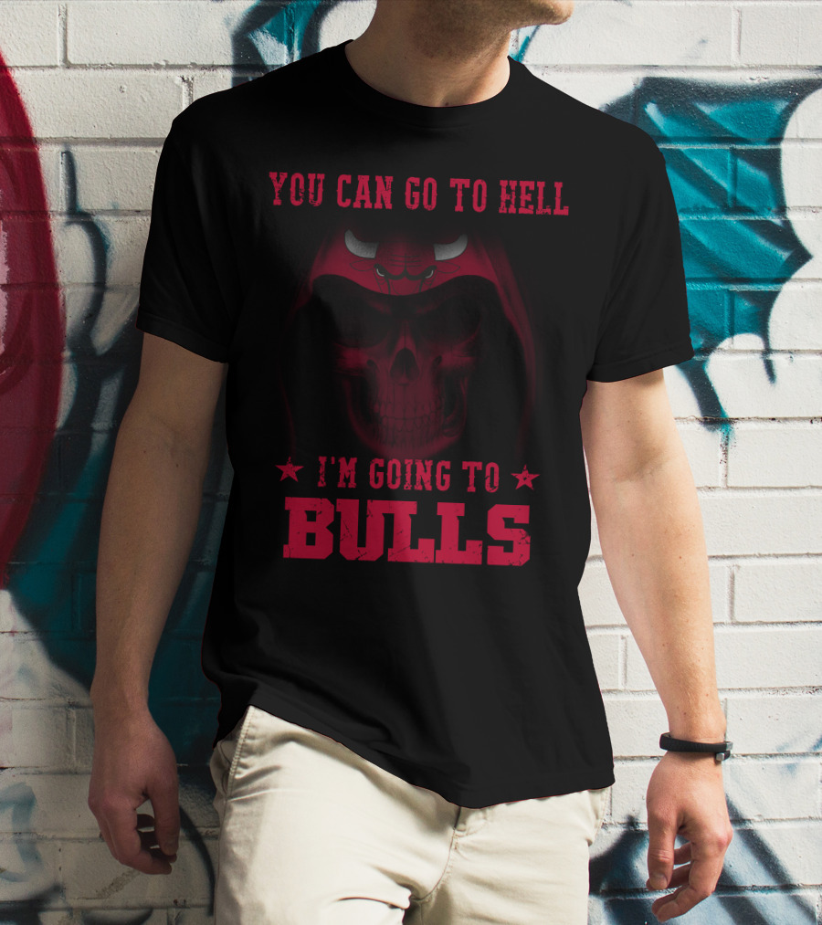 You Can Go To Hell I'm Going To Chicago Bulls T-Shirt