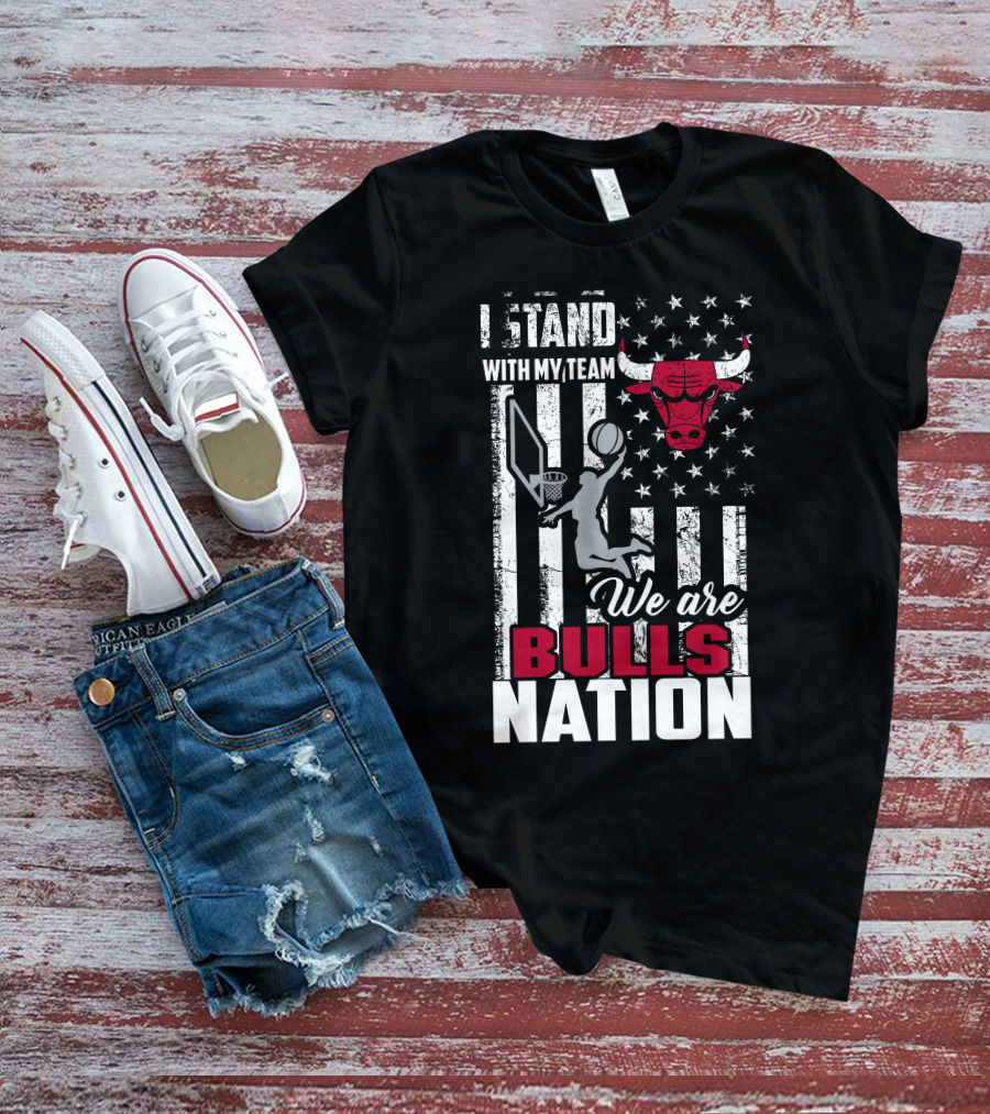 I Stand With My Team We Are Bulls Nation Chicago Bulls T-Shirt