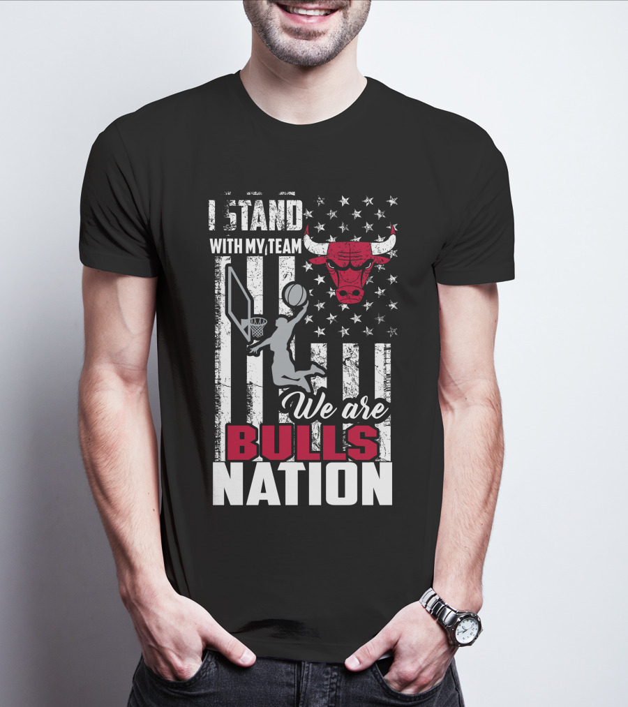 I Stand With My Team We Are Bulls Nation Chicago Bulls T-Shirt
