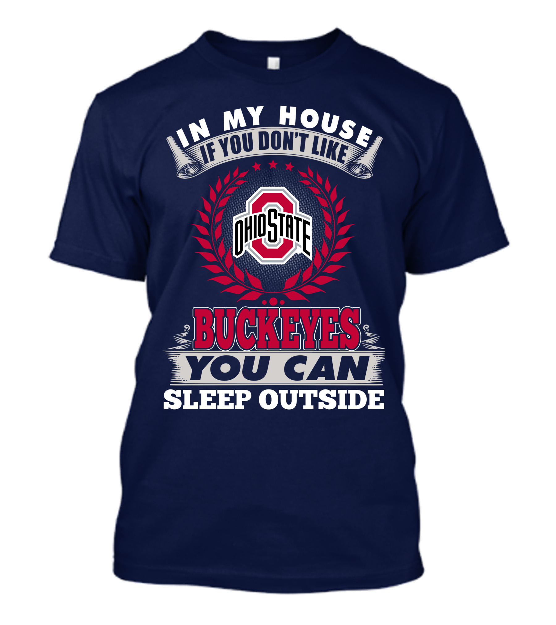 In My House If You Don't Like Ohio State Buckeyes You Can Sleep Outside T-Shirt