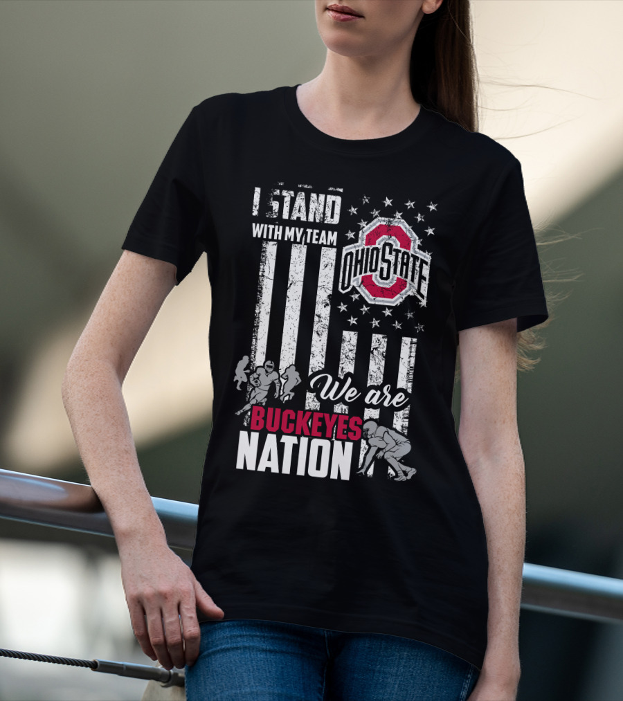I Stand With My Team Ohio State Buckeyes We Are Buckeyes Nation T-Shirt