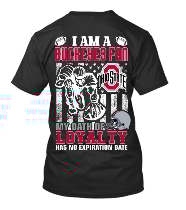 I Am A Buckeyes Fan Ohio State My Oath Of Loyalty Has No Expiration Date T-Shirt