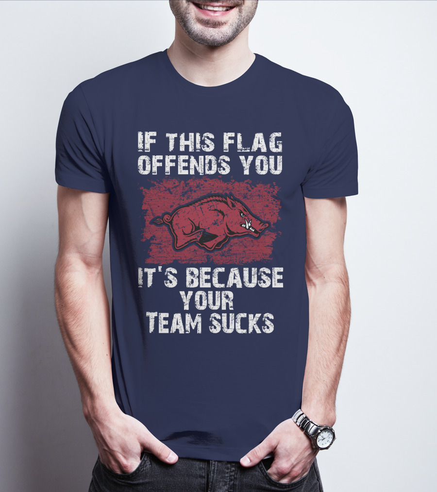 Arkansas Razorbacks If This Flag Offends You It's Because Your Team Sucks T-Shirt