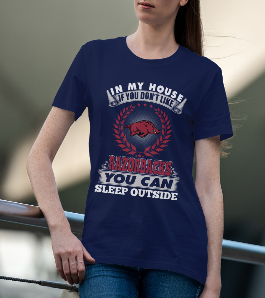 In My House If You Don't Like Arkansas Razorbacks You Can Sleep Outside T-Shirt