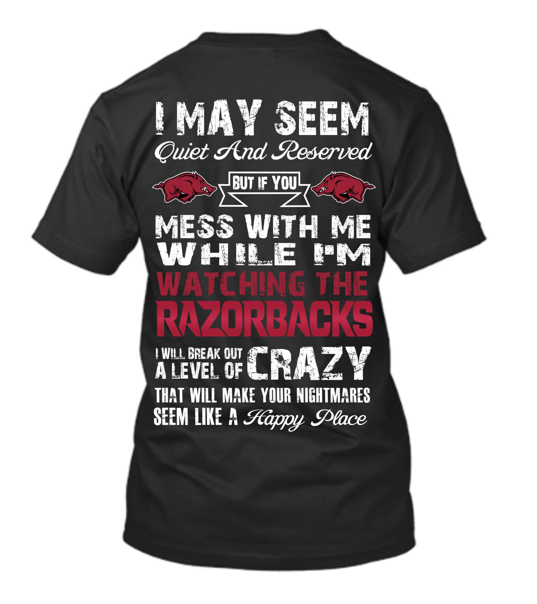 I May Seem Quiet And Reserved Arkansas Razorbacks Watching Razorbacks Crazy Happy Place T-Shirt