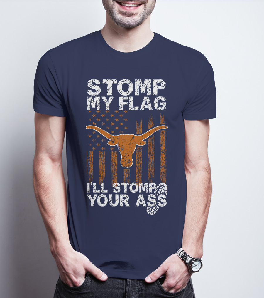 Stomp My Flag I'll Stomp Your Ass Texas Longhorns T-Shirt