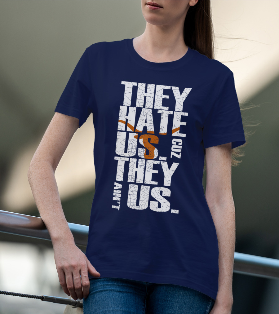 They Hate Us Cuz They Ain't Us Texas Longhorns T-Shirt