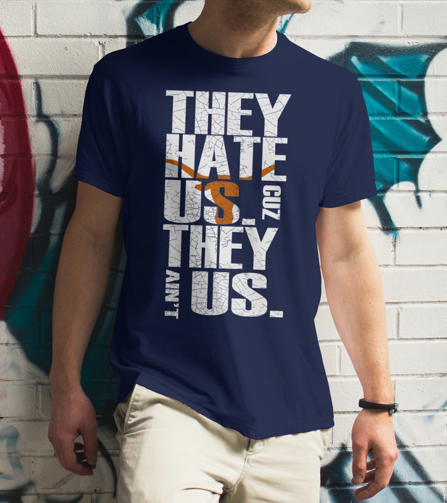 They Hate Us Cuz They Ain't Us Texas Longhorns T-Shirt