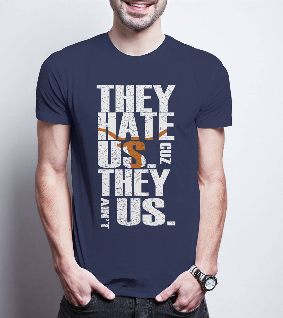They Hate Us Cuz They Ain't Us Texas Longhorns T-Shirt