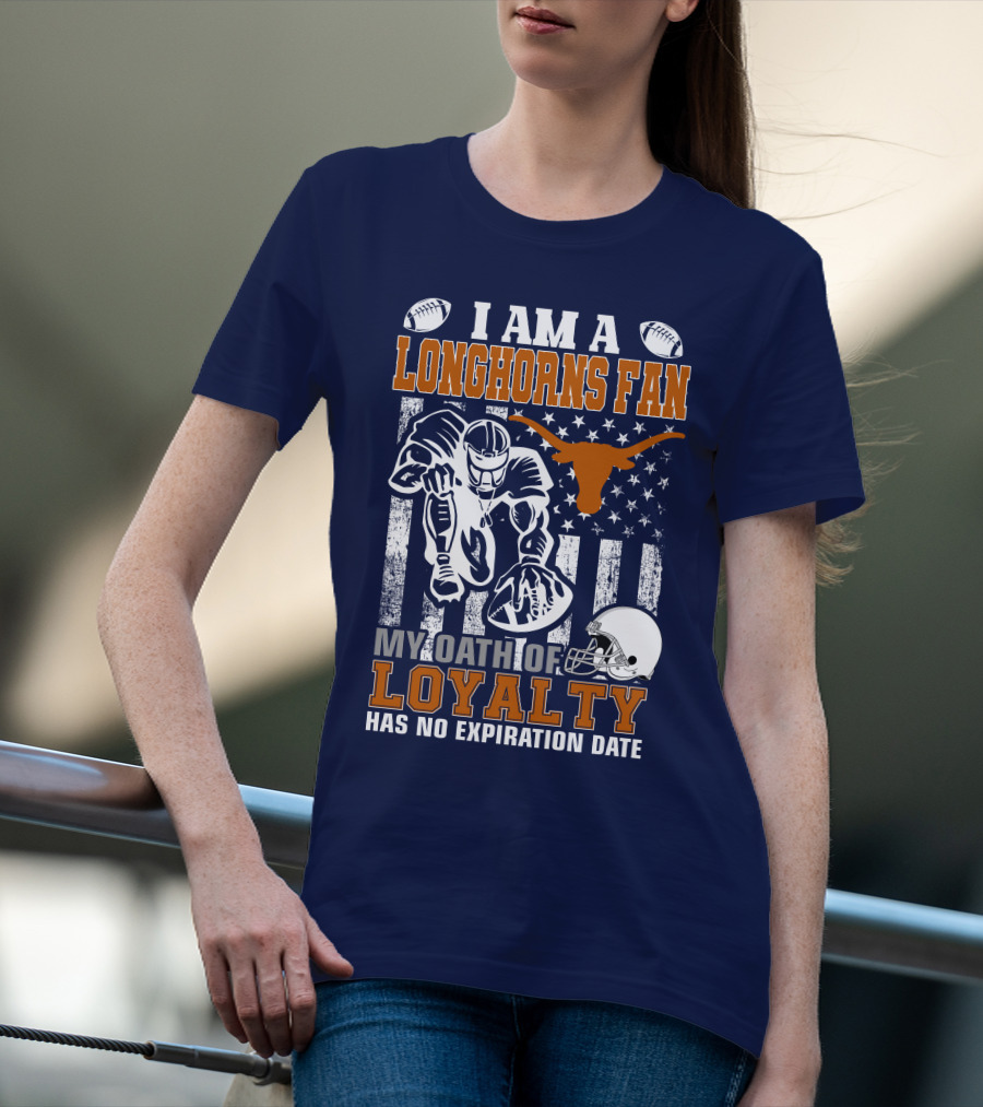 I Am A Longhorns Fan My Oath Of Loyalty Has No Expiration Date T-Shirt