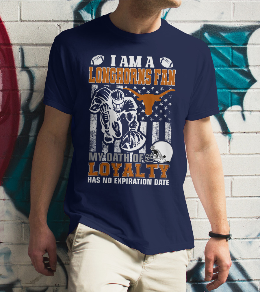 I Am A Longhorns Fan My Oath Of Loyalty Has No Expiration Date T-Shirt