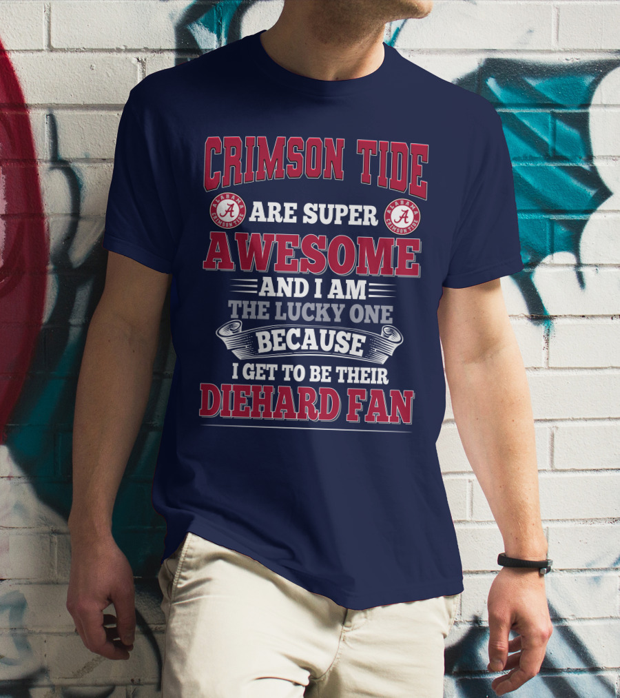 Alabama Crimson Tide Are Super Awesome Diehard Fan T-Shirt