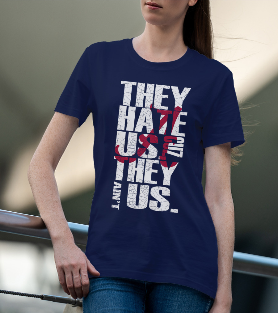 They Hate Us 'Cause They Ain't Us Alabama Crimson Tide T-Shirt