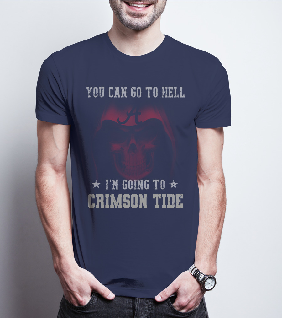 You Can Go To Hell I'm Going To Alabama Crimson Tide T-Shirt