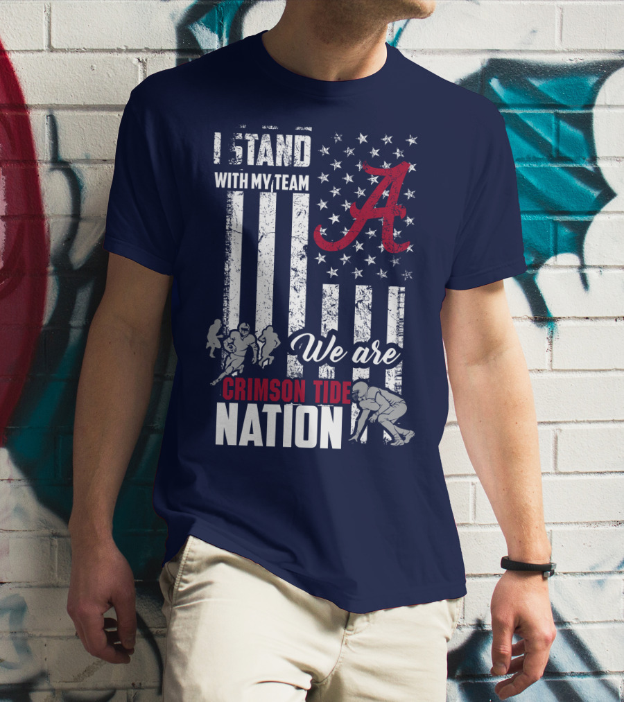 I Stand With My Team We Are Alabama Crimson Tide Nation T-Shirt