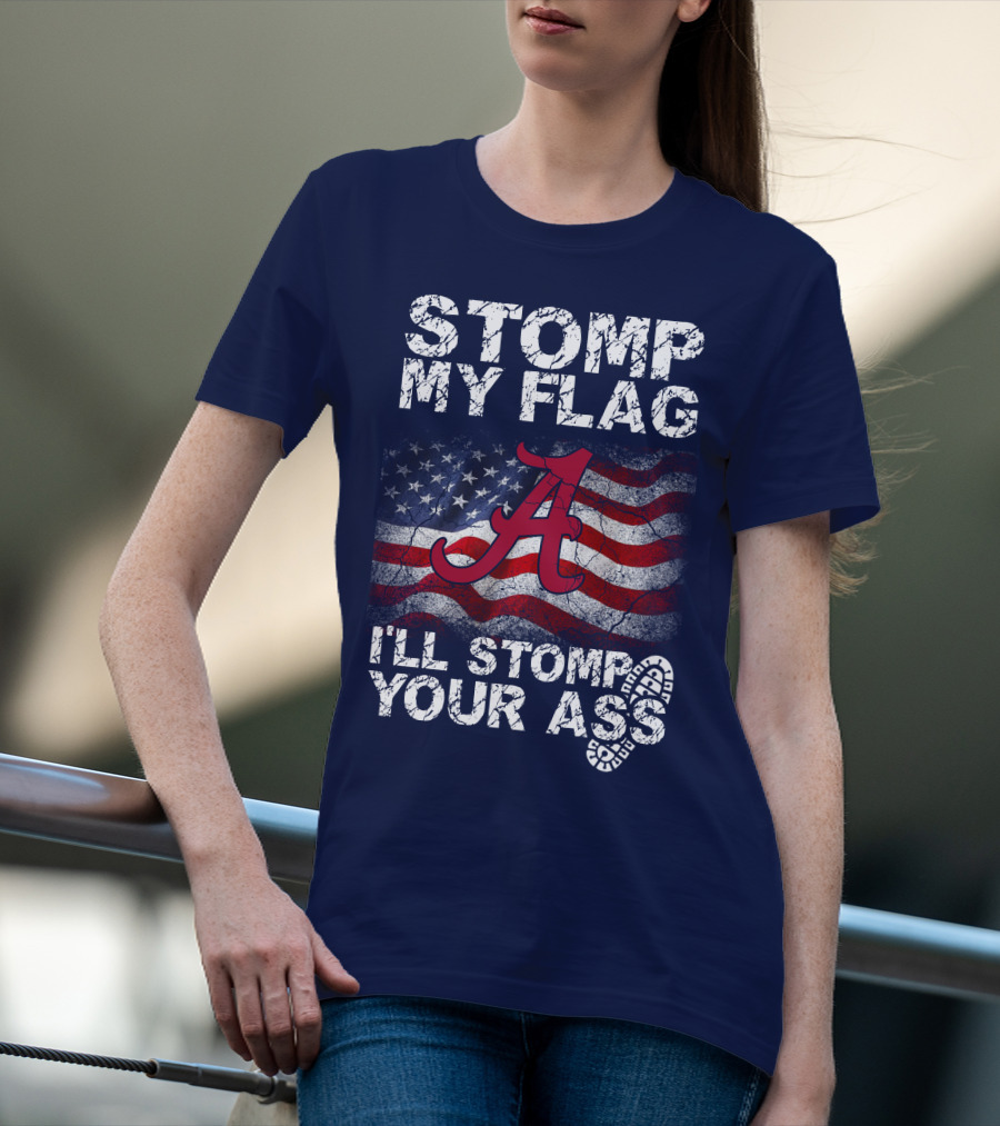 Stomp My Flag Alabama Crimson Tide American Flag Stomp Your Ass T-Shirt