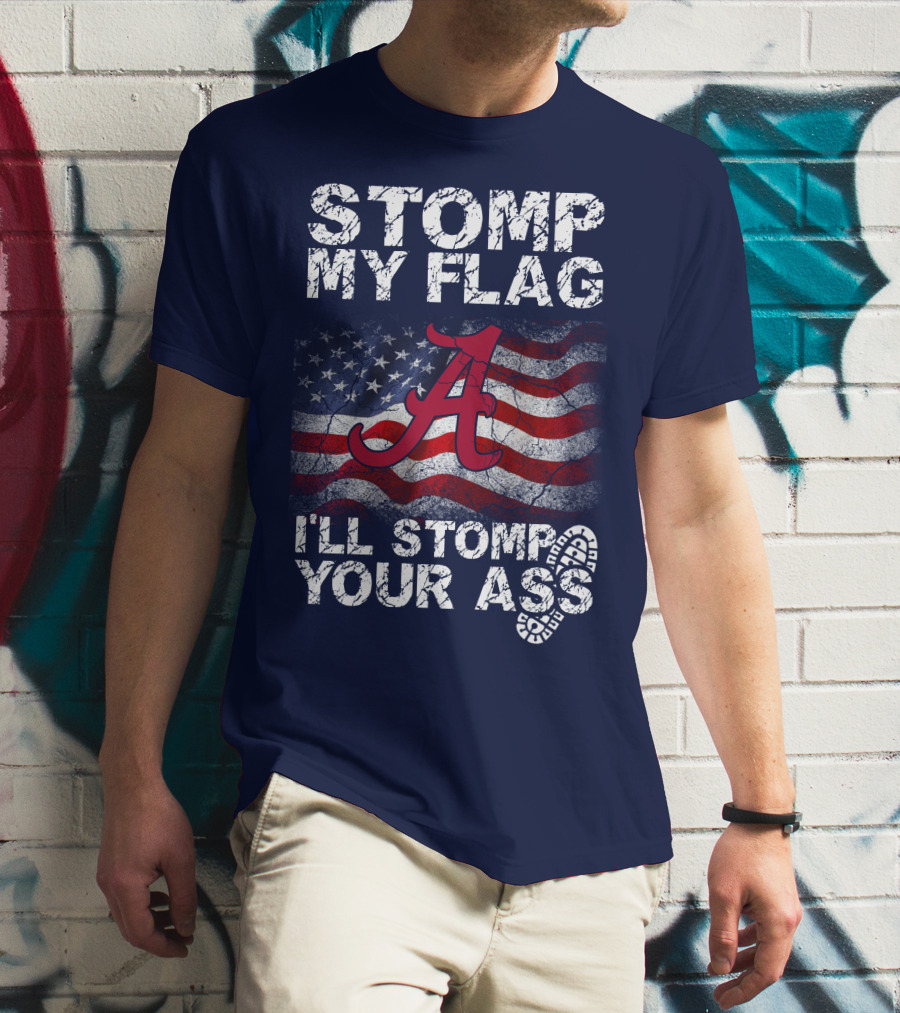 Stomp My Flag Alabama Crimson Tide American Flag Stomp Your Ass T-Shirt