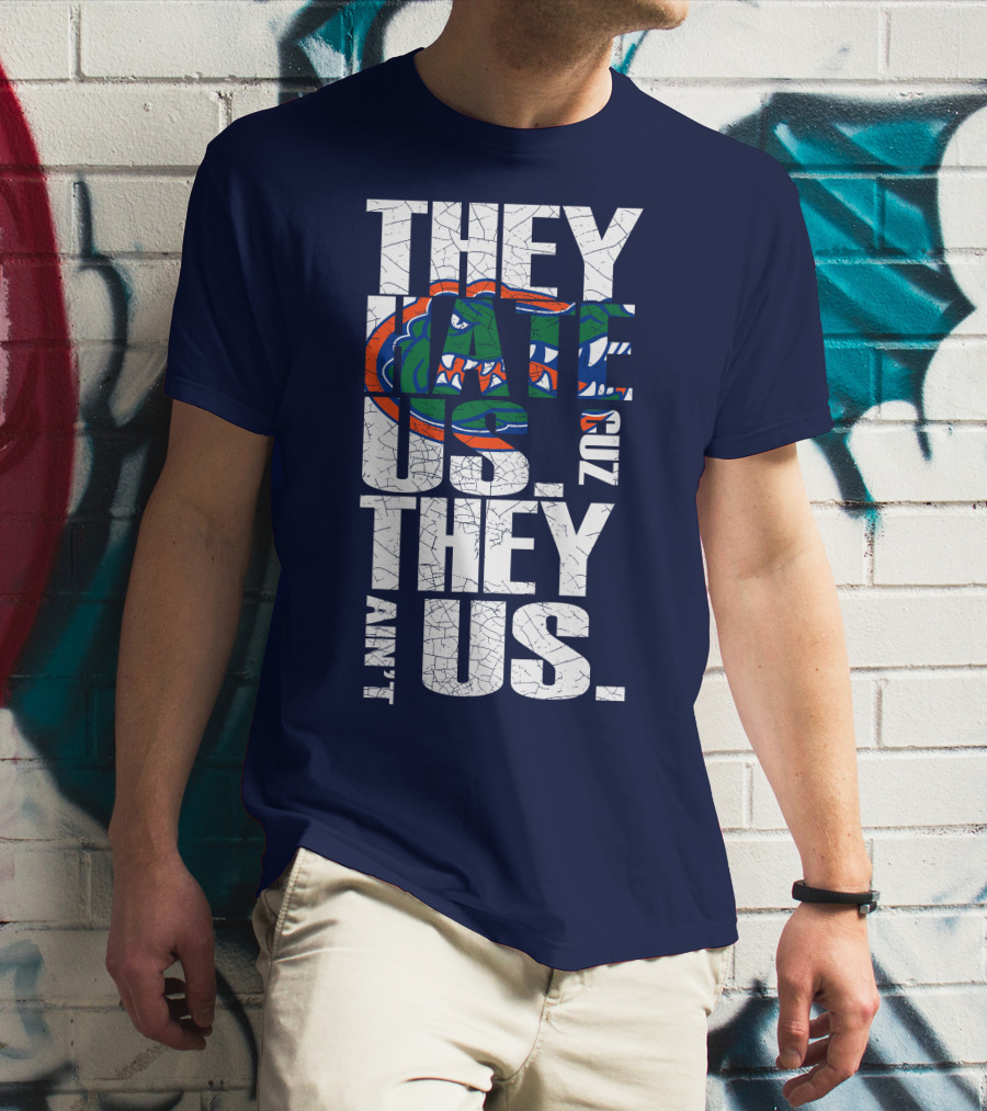 They Hate Us Cause They Ain't Us Florida Gators T-Shirt
