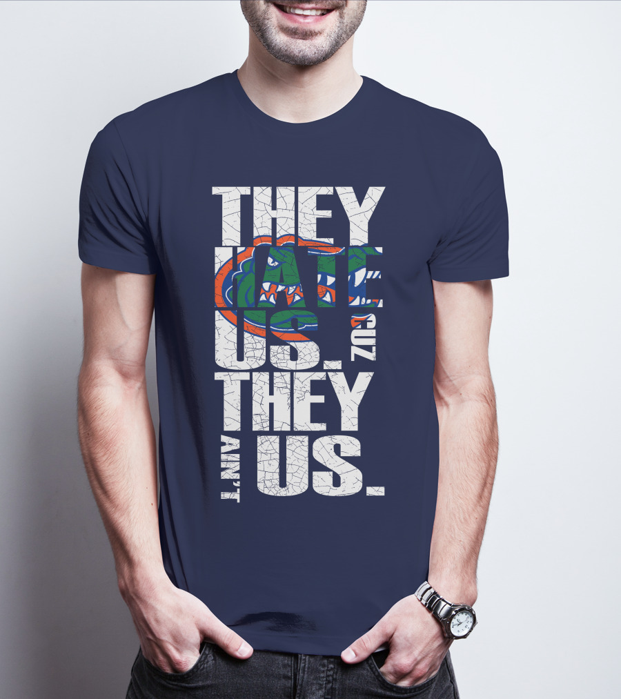 They Hate Us Cause They Ain't Us Florida Gators T-Shirt
