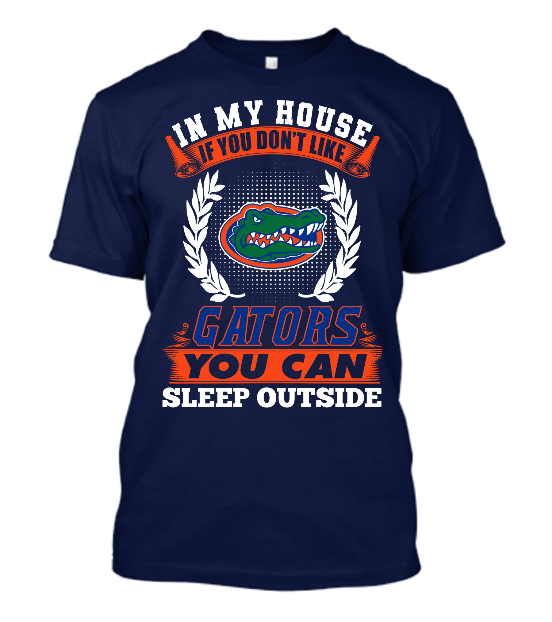 In My House If You Don't Like Gators You Can Sleep Outside Florida Gators T-Shirt