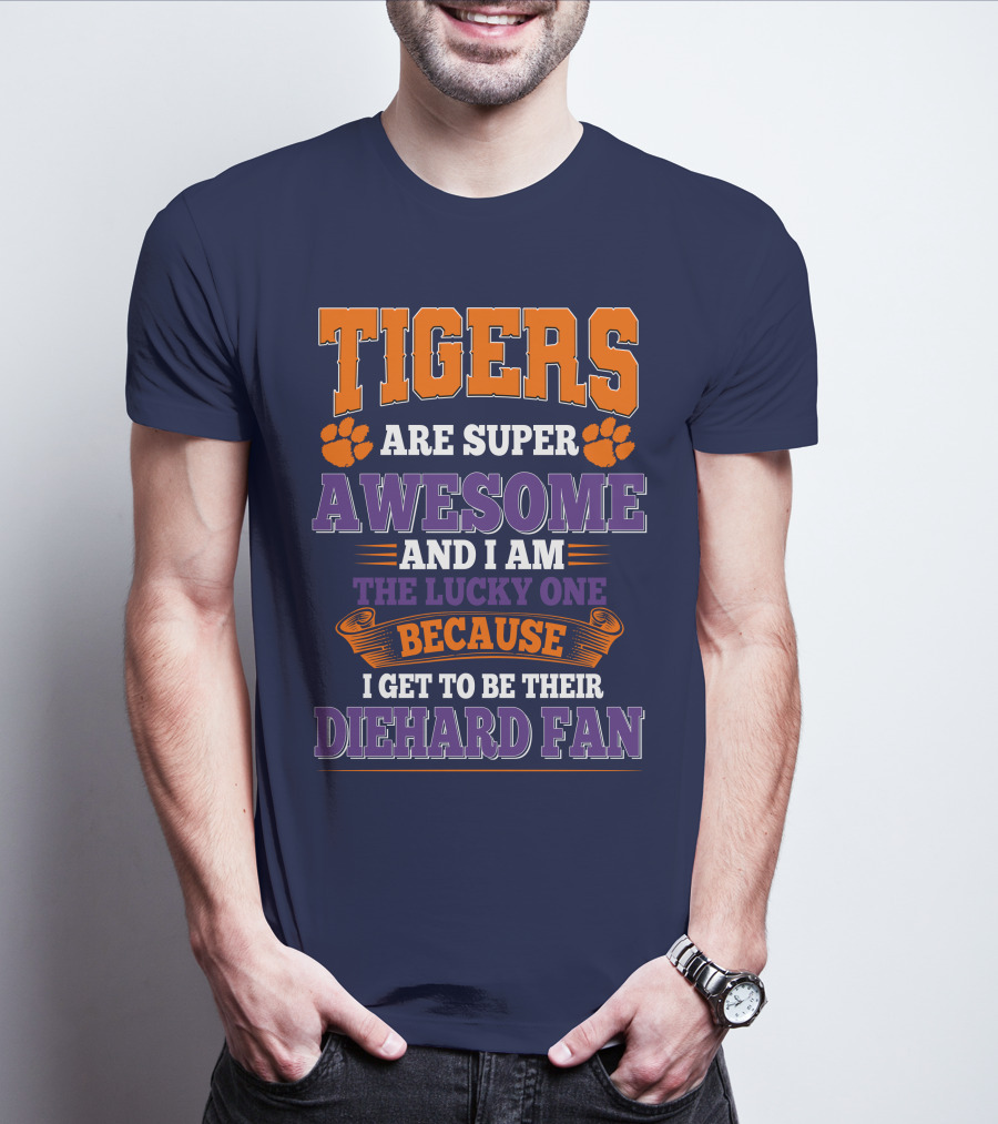 Clemson Tigers Are Super Awesome Diehard Fan T-Shirt