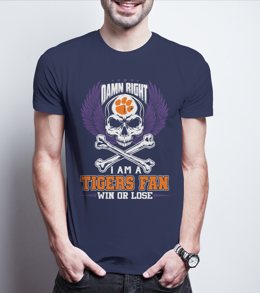 Damn Right I Am A Clemson Tigers Fan Win Or Lose T-Shirt