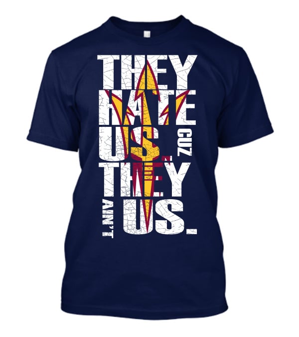 They Hate Us Cuz They Ain't Us Arizona State Sun Devils T-Shirt