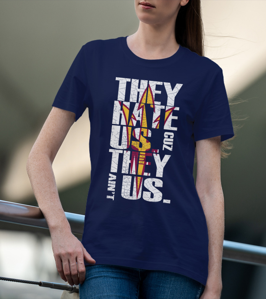 They Hate Us Cuz They Ain't Us Arizona State Sun Devils T-Shirt