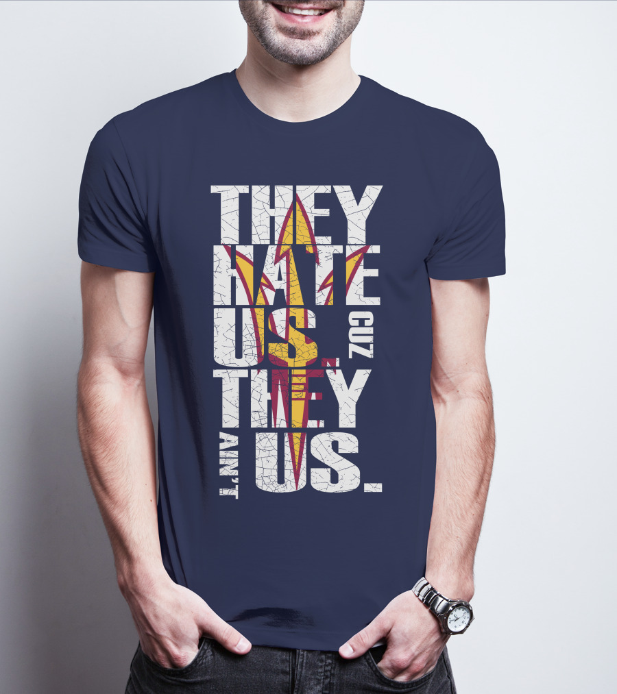 They Hate Us Cuz They Ain't Us Arizona State Sun Devils T-Shirt