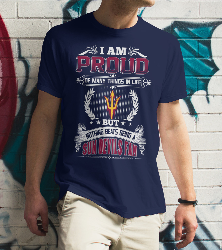 I Am Proud Of Many Things In Life But Nothing Beats Being A Sun Devils Fan T-Shirt