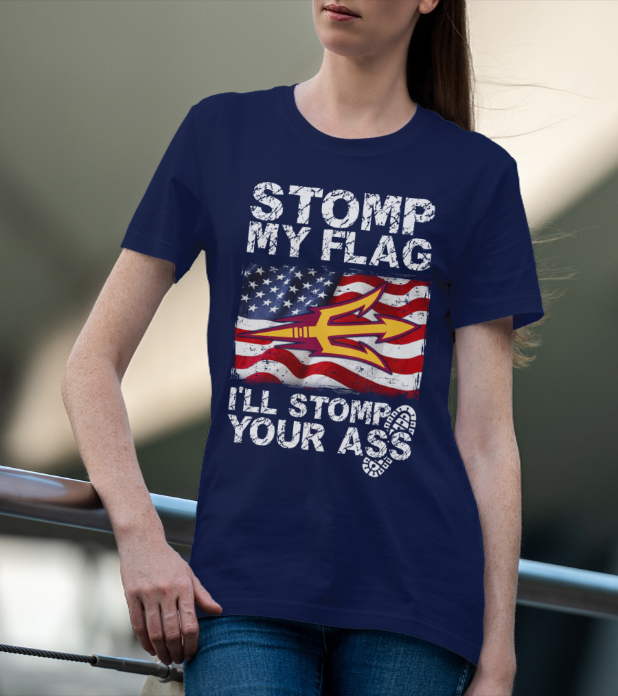 Stomp My Flag I'll Stomp Your Ass Arizona State Sun Devils T-Shirt