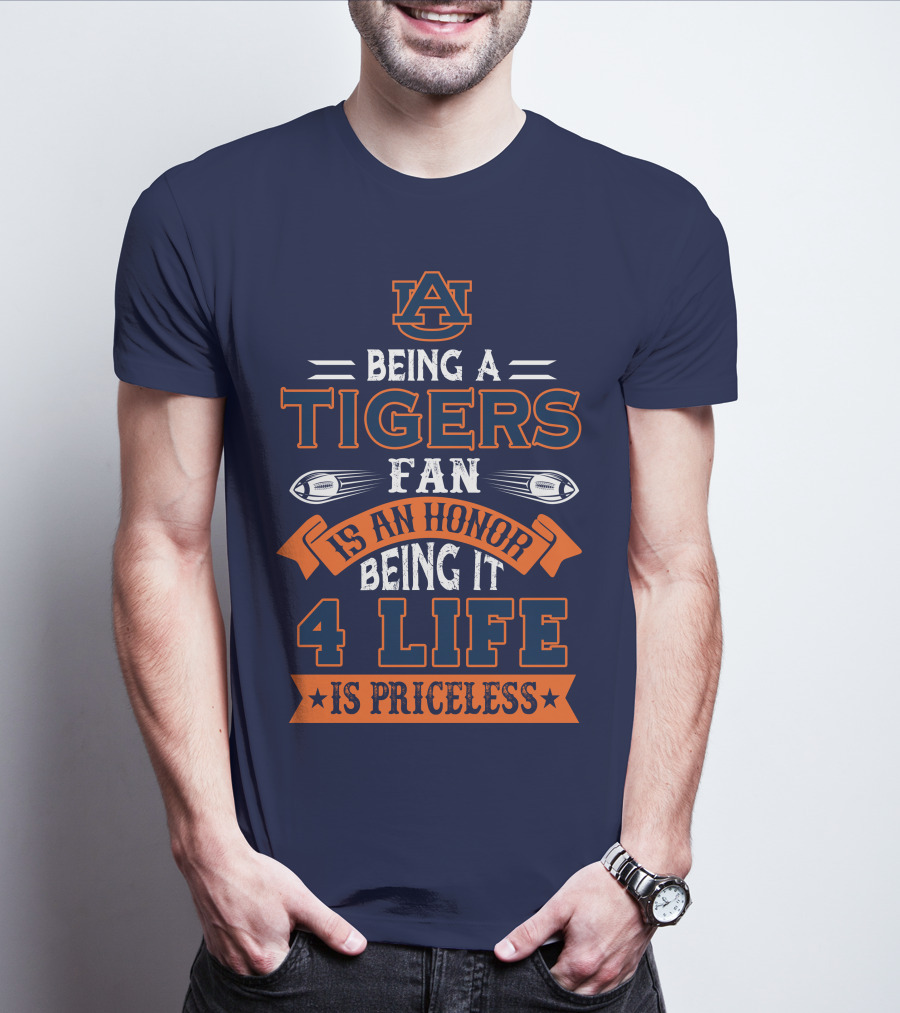 Auburn Tigers Being A Fan Is An Honor 4 Life Is Priceless T-Shirt