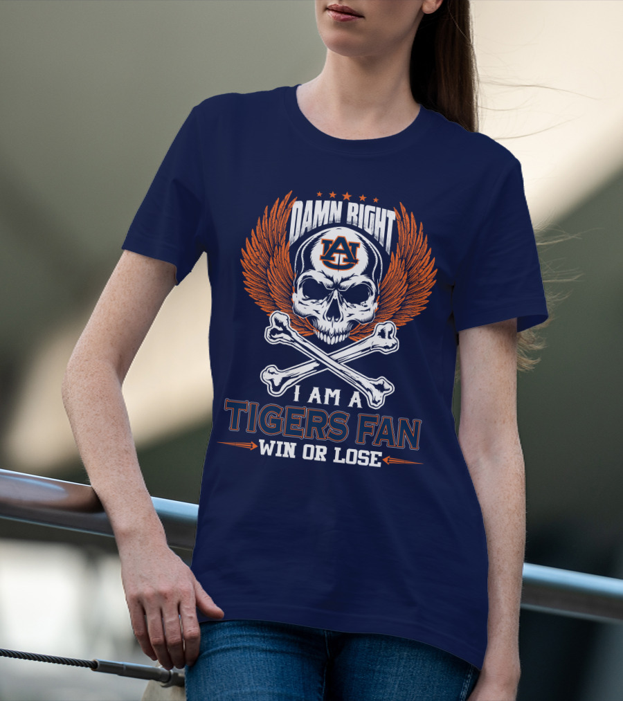 Damn Right I Am Auburn Tigers Fan Win Or Lose T-Shirt