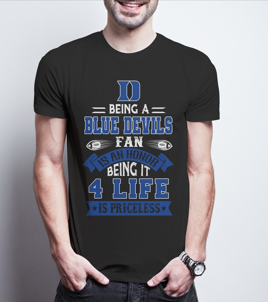 Duke Blue Devils Being A Blue Devils Fan Is An Honor Being It 4 Life Is Priceless T-Shirt