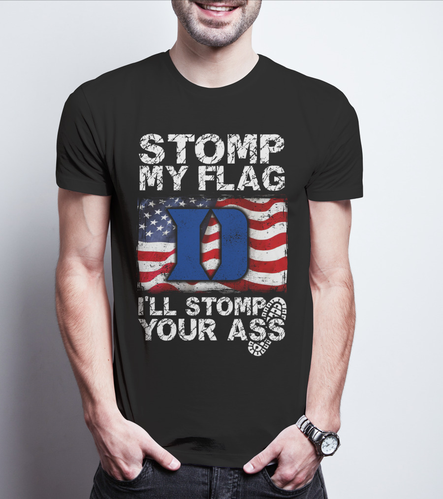 STOMP MY FLAG I’LL STOMP YOUR ASS DUKE BLUE DEVILS T-Shirt
