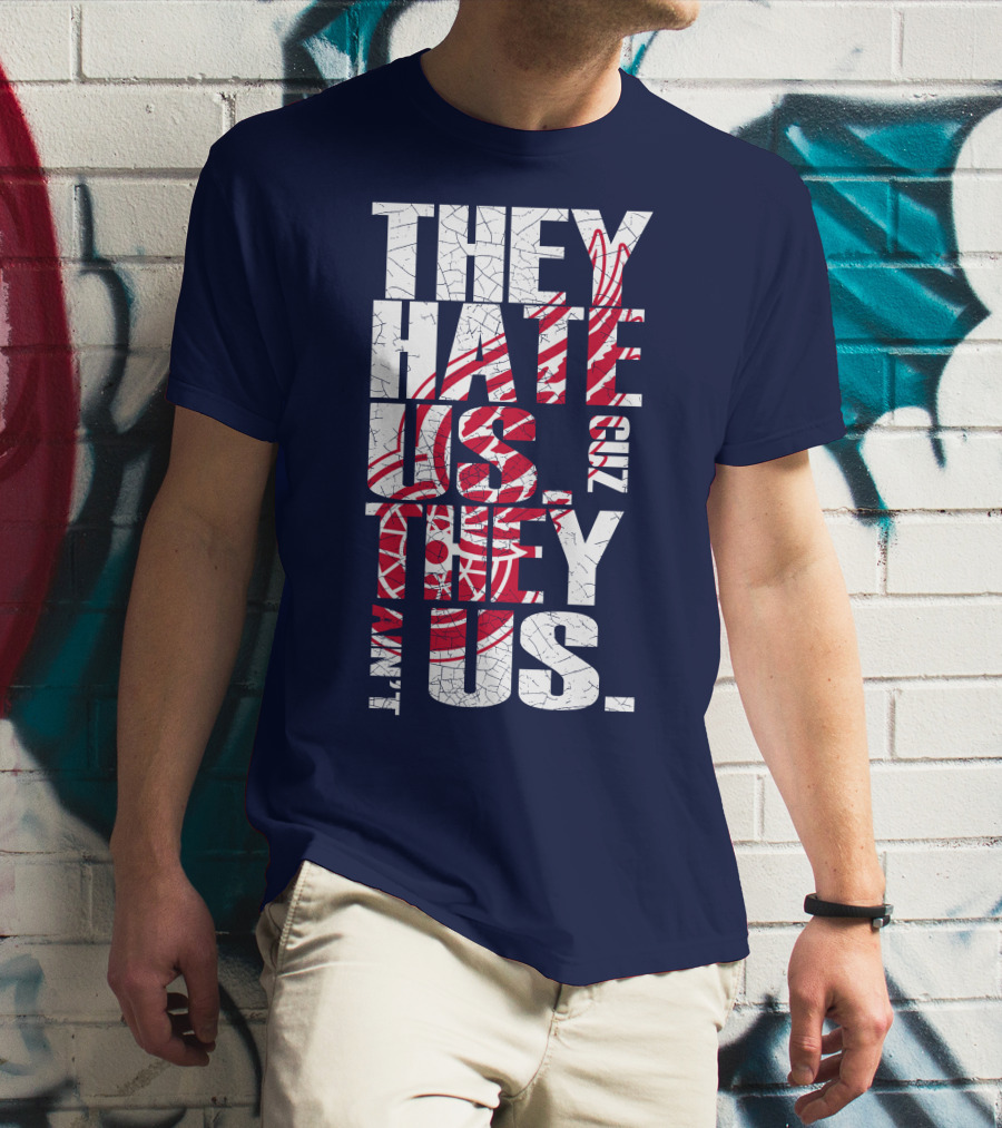 They Hate Us Cuz They Ain't Us Detroit Redwings T-Shirt
