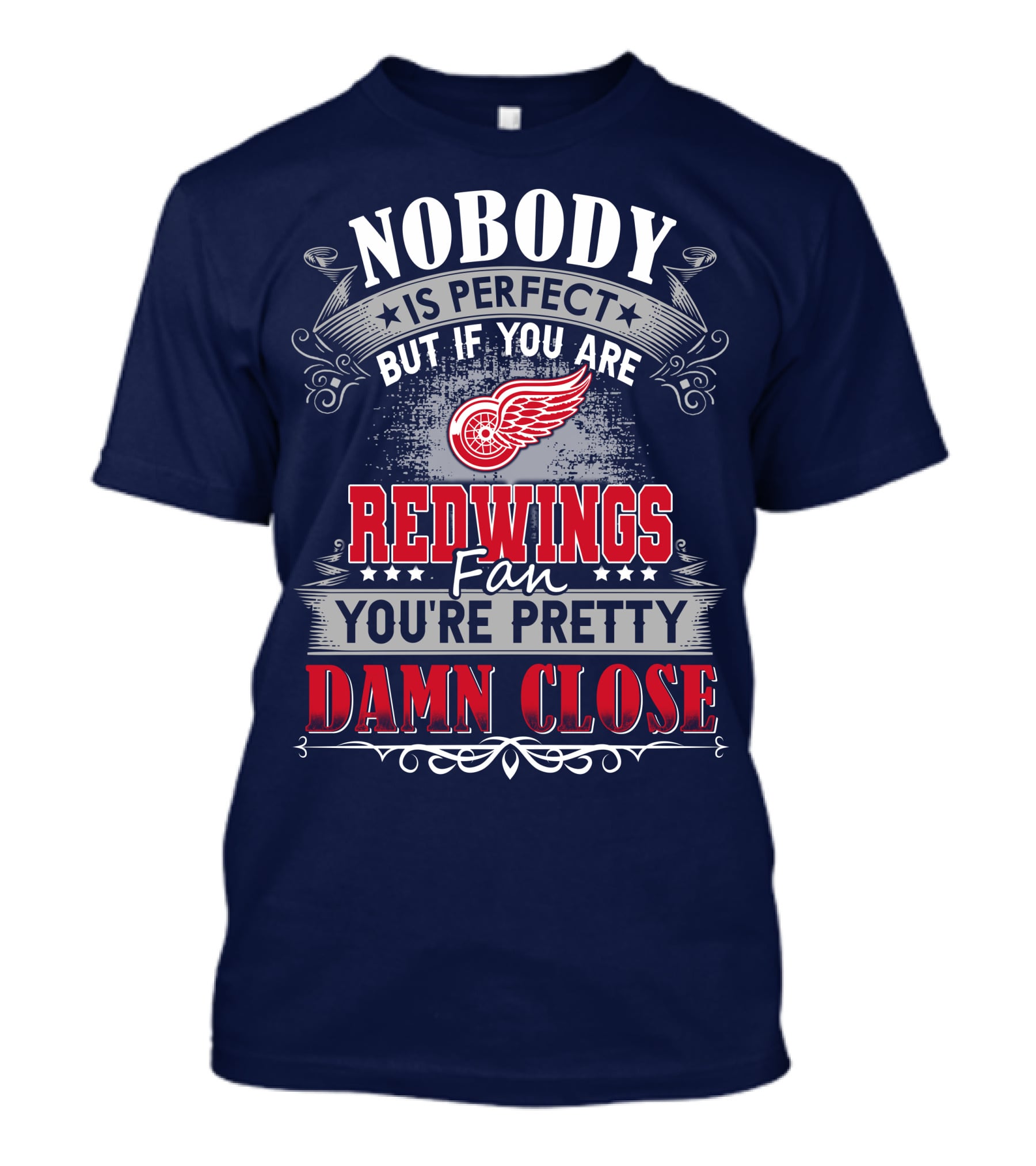 Nobody Is Perfect But If You Are Redwings Fan You're Pretty Damn Close T-Shirt