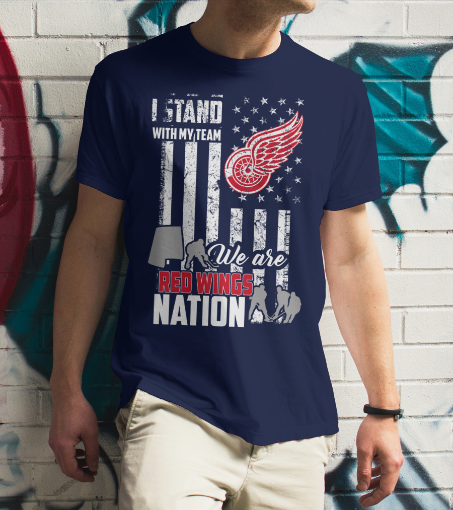 I Stand With My Team We Are Red Wings Nation T-Shirt