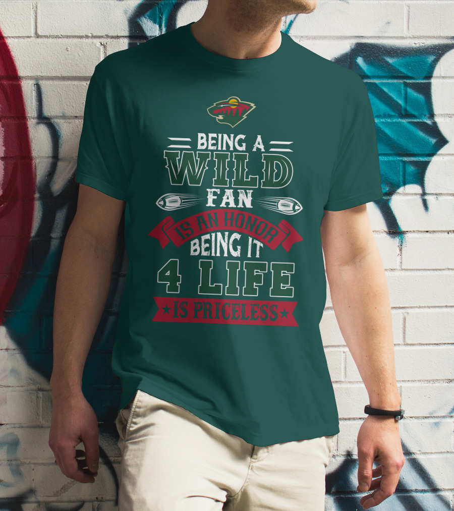 Minnesota Wild Being A Wild Fan Is An Honor Being It 4 Life Is Priceless T-Shirt