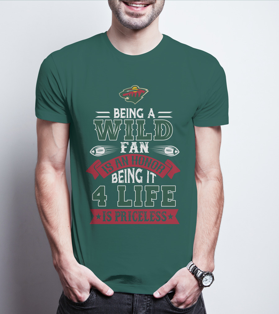 Minnesota Wild Being A Wild Fan Is An Honor Being It 4 Life Is Priceless T-Shirt