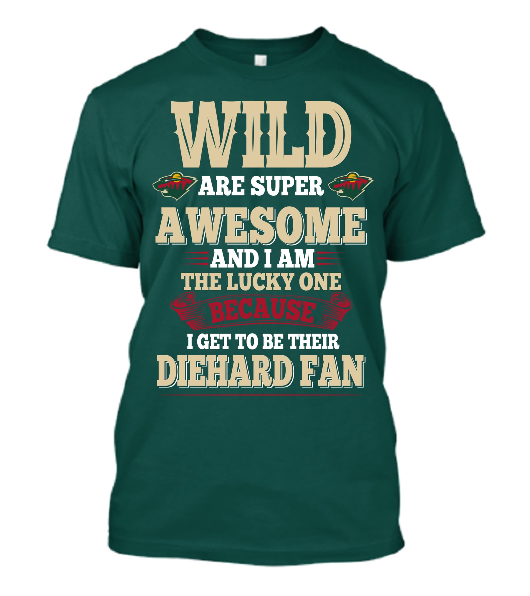 Minnesota Wild Are Super Awesome And I Am The Lucky One Because I Get To Be Their Diehard Fan T-Shirt
