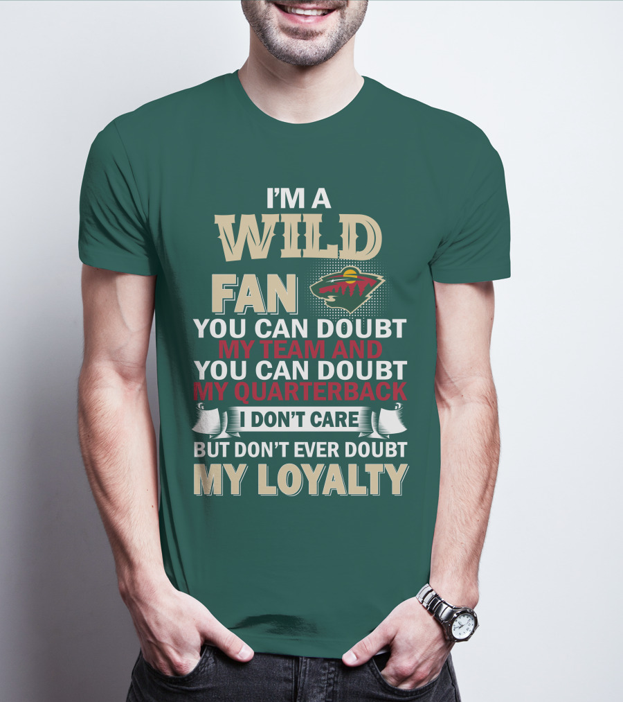 I'm A Wild Fan You Can Doubt My Team And My Quarterback But Don't Ever Doubt My Loyalty T-Shirt