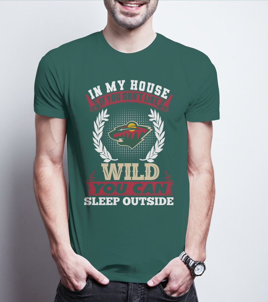 In My House If You Don't Like Minnesota Wild You Can Sleep Outside T-Shirt