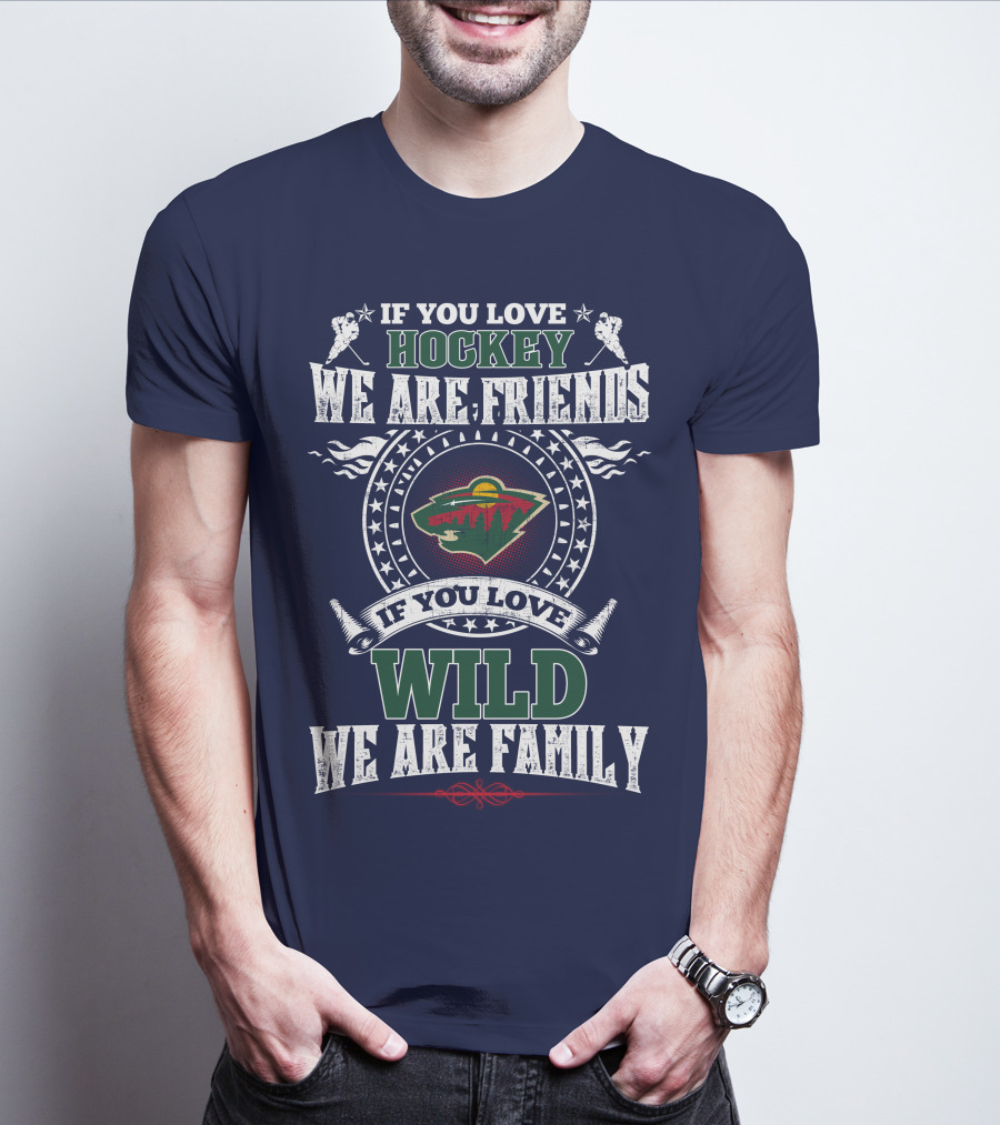 Minnesota Wild If You Love Hockey We Are Friends If You Love Wild We Are Family T-Shirt