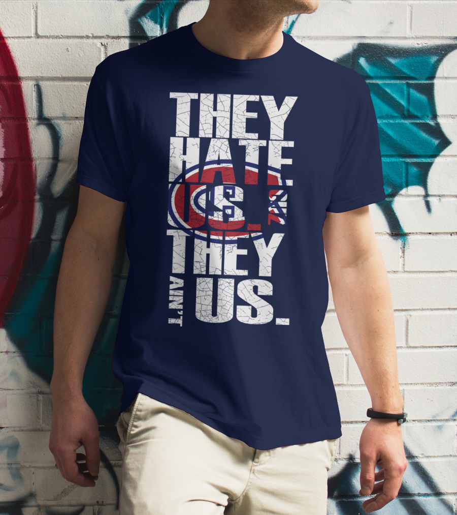 They Hate Us They Ain't Us Montreal Canadiens T-Shirt