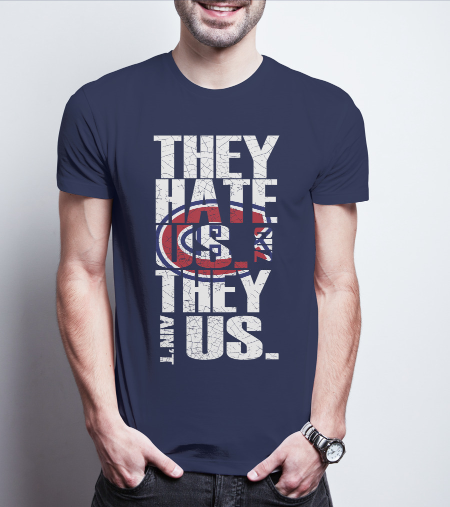 They Hate Us They Ain't Us Montreal Canadiens T-Shirt