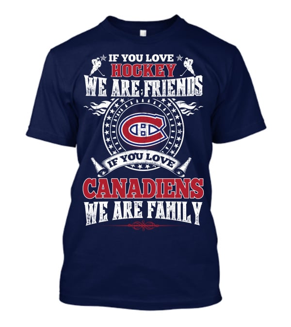 If You Love Hockey We Are Friends Montreal Canadiens We Are Family T-Shirt