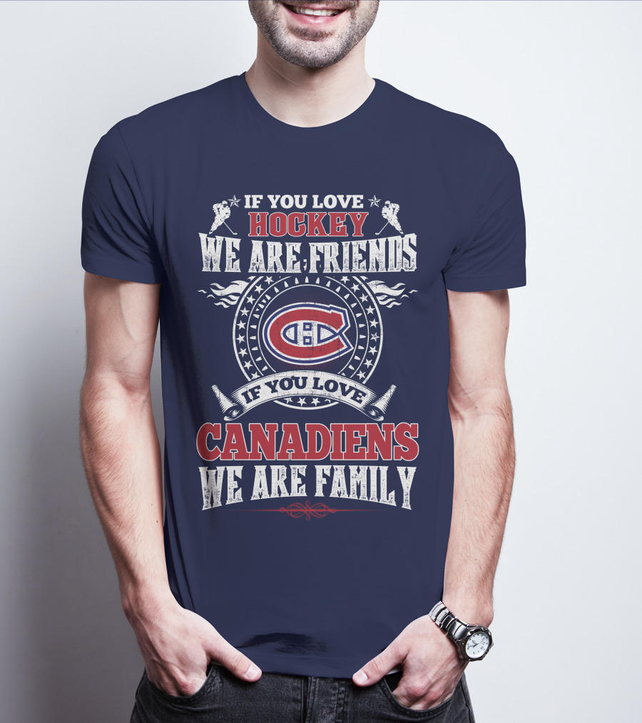 If You Love Hockey We Are Friends Montreal Canadiens We Are Family T-Shirt