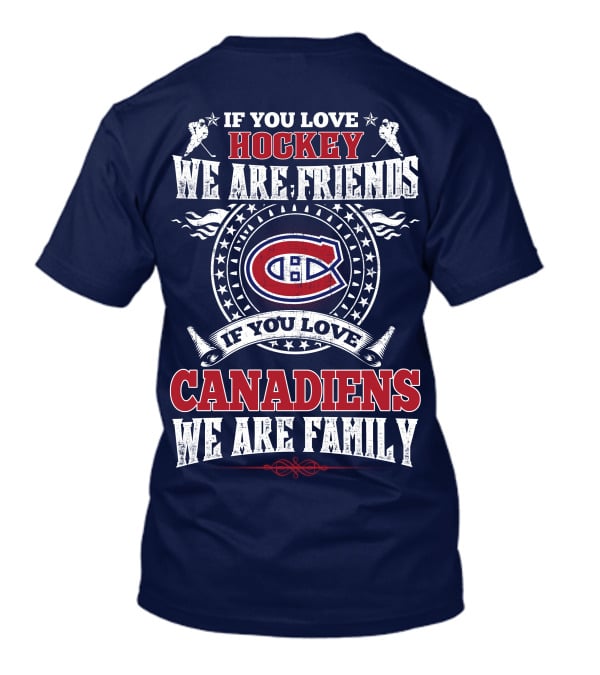 If You Love Hockey We Are Friends If You Love Canadiens We Are Family T-Shirt