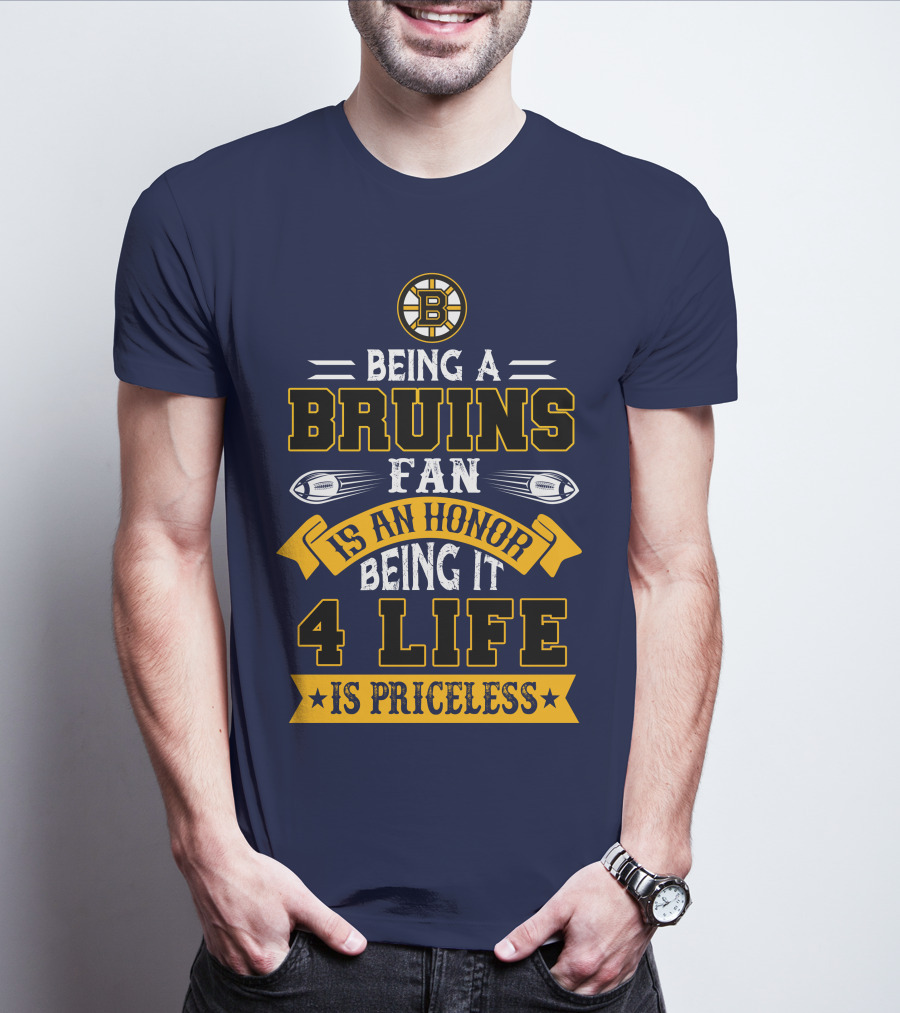 Being A Bruins Fan Is An Honor Being It 4 Life Is Priceless T-Shirt